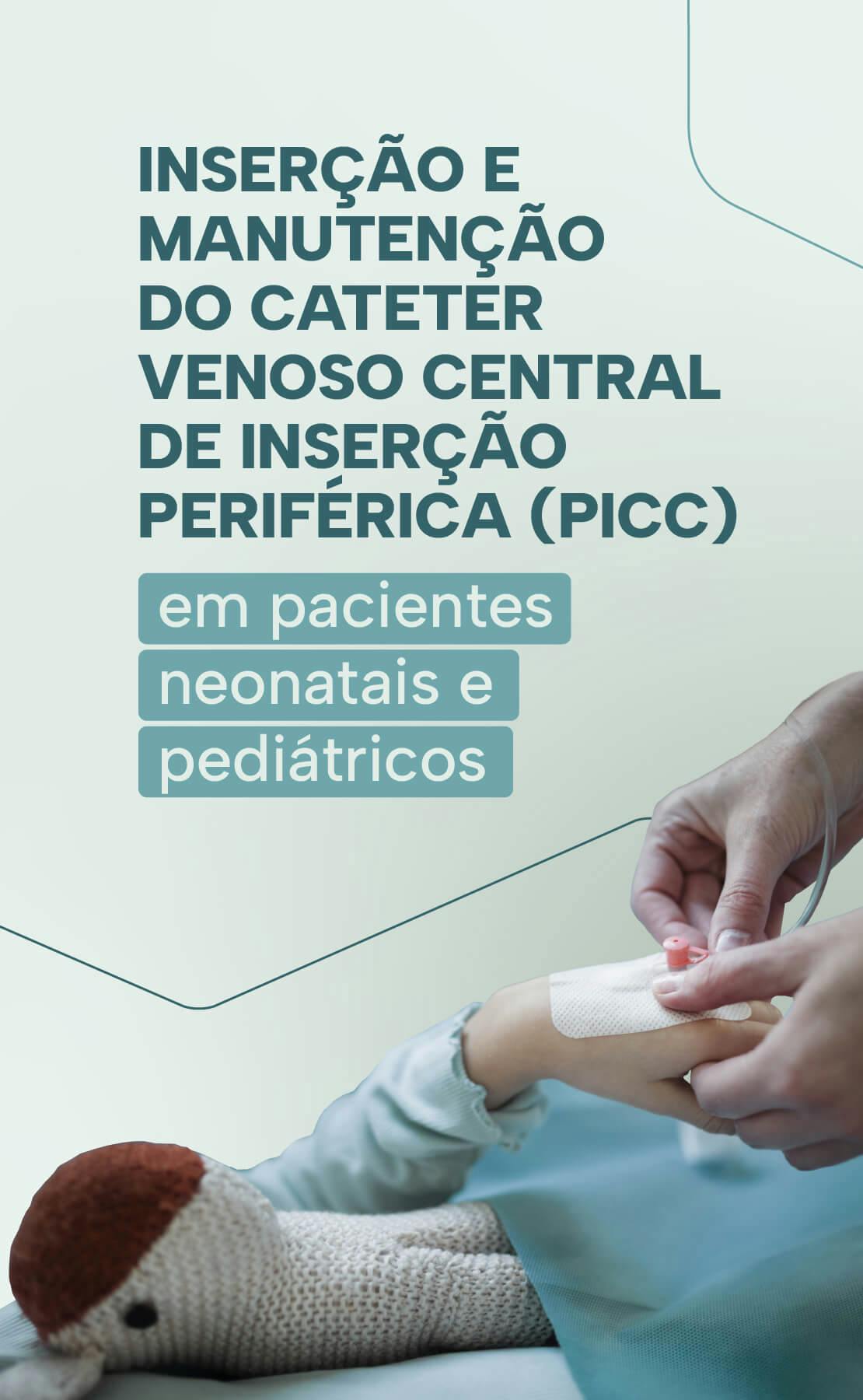 Inserção e manutenção do cateter venoso central de inserção periférica- PICC em pacientes neonatais e pediátricos