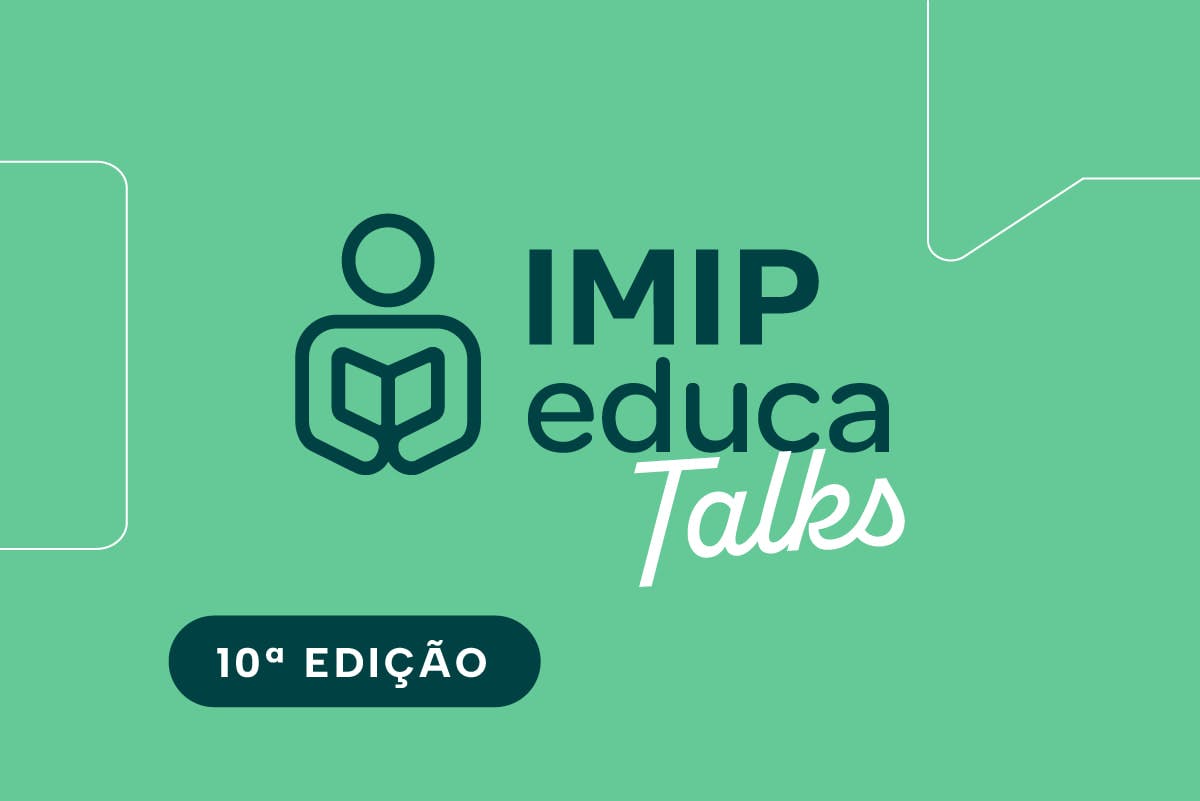 IMIP Educa Talks: 10ª Edição